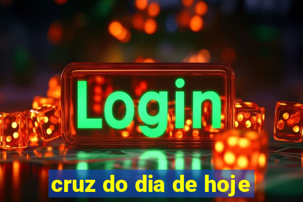 cruz do dia de hoje